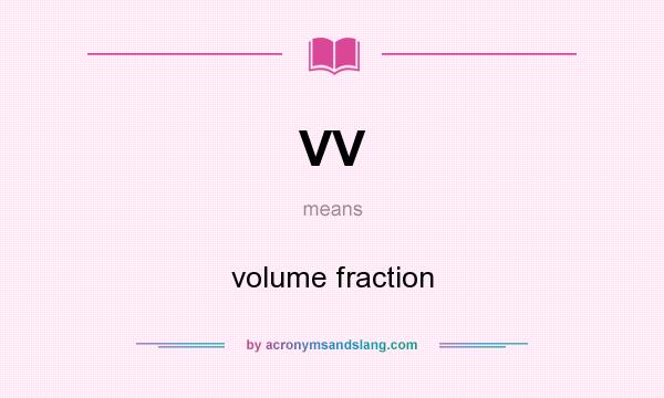What does VV mean? It stands for volume fraction
