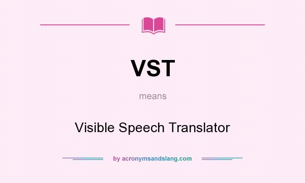 What does VST mean? It stands for Visible Speech Translator