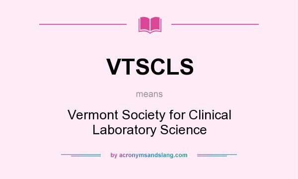 What does VTSCLS mean? It stands for Vermont Society for Clinical Laboratory Science