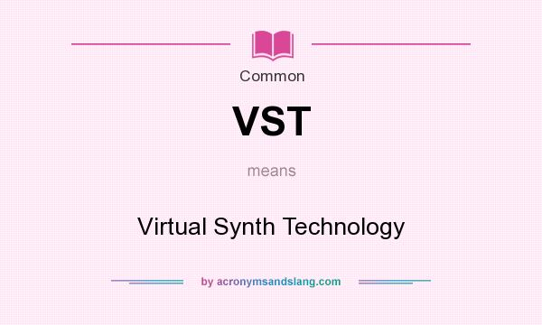 What does VST mean? It stands for Virtual Synth Technology