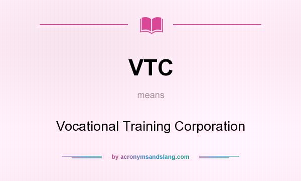 What does VTC mean? It stands for Vocational Training Corporation