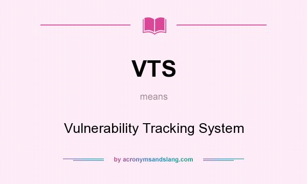 What does VTS mean? It stands for Vulnerability Tracking System