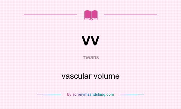 What does VV mean? It stands for vascular volume