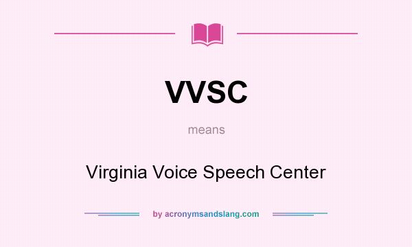 What does VVSC mean? It stands for Virginia Voice Speech Center