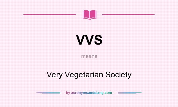 What does VVS mean? It stands for Very Vegetarian Society