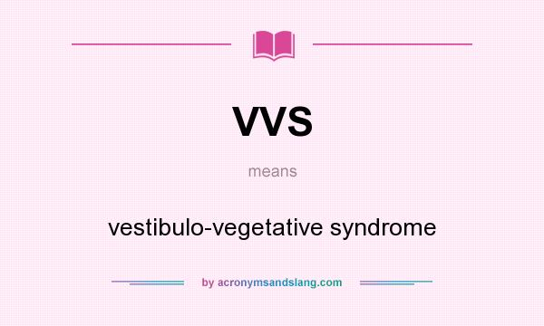 What does VVS mean? It stands for vestibulo-vegetative syndrome