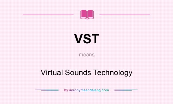 What does VST mean? It stands for Virtual Sounds Technology