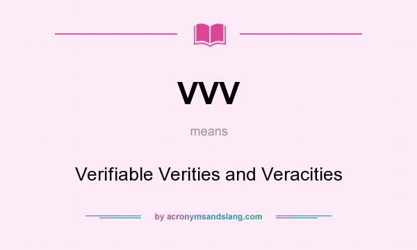 What does VVV mean? It stands for Verifiable Verities and Veracities