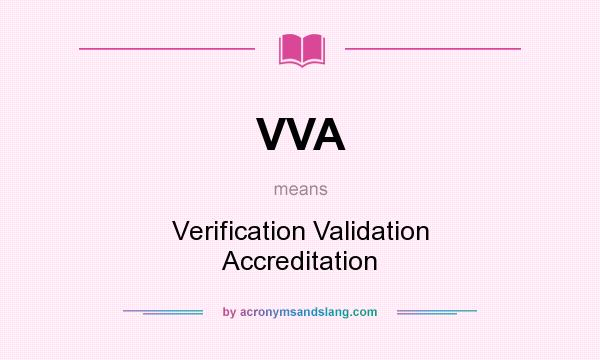 What does VVA mean? It stands for Verification Validation Accreditation