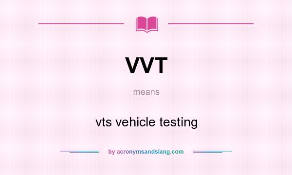 What does VVT mean? It stands for vts vehicle testing