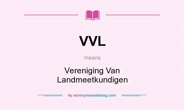 What does VVL mean? It stands for Vereniging Van Landmeetkundigen