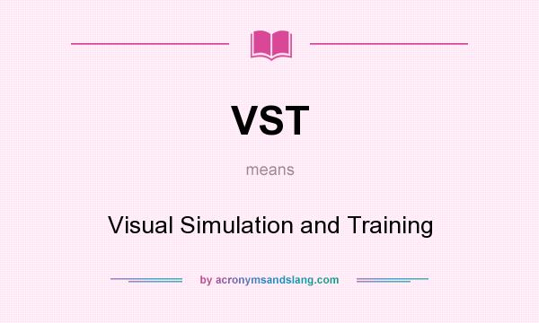 What does VST mean? It stands for Visual Simulation and Training