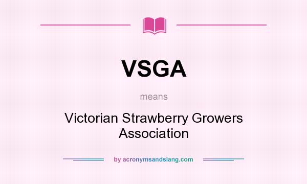 What does VSGA mean? It stands for Victorian Strawberry Growers Association