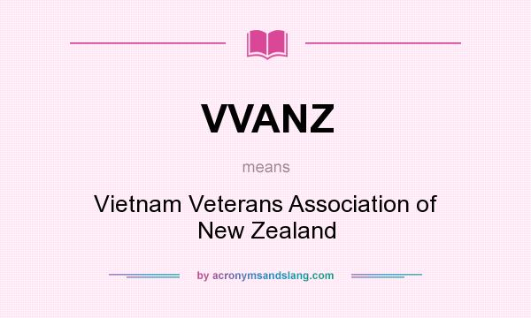 What does VVANZ mean? It stands for Vietnam Veterans Association of New Zealand