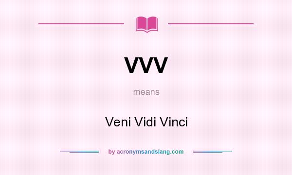 What does VVV mean? It stands for Veni Vidi Vinci