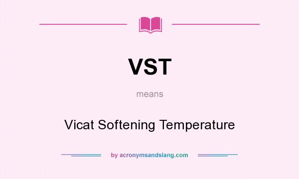 What does VST mean? It stands for Vicat Softening Temperature
