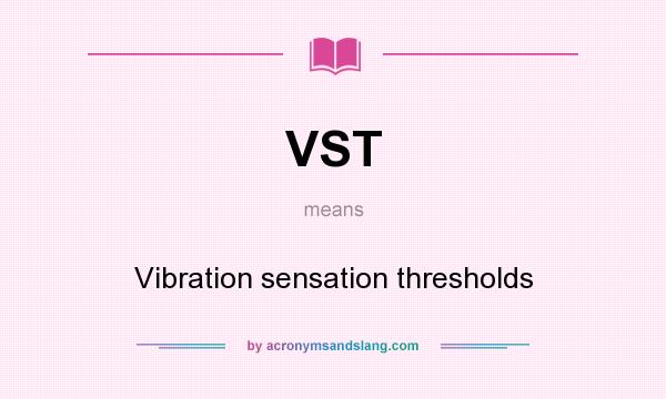What does VST mean? It stands for Vibration sensation thresholds