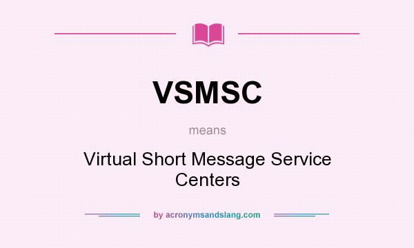 What does VSMSC mean? It stands for Virtual Short Message Service Centers