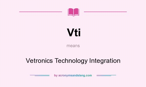 What does Vti mean? It stands for Vetronics Technology Integration
