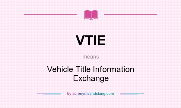 What does VTIE mean? It stands for Vehicle Title Information Exchange