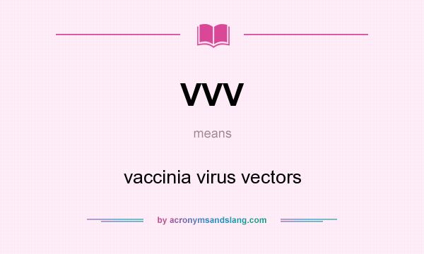What does VVV mean? It stands for vaccinia virus vectors