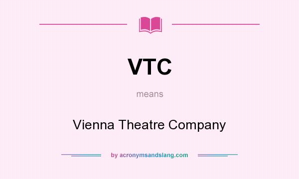 What does VTC mean? It stands for Vienna Theatre Company