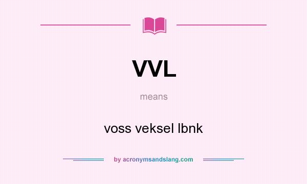 What does VVL mean? It stands for voss veksel lbnk