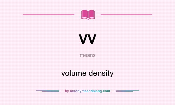 What does VV mean? It stands for volume density