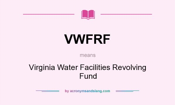 What does VWFRF mean? It stands for Virginia Water Facilities Revolving Fund