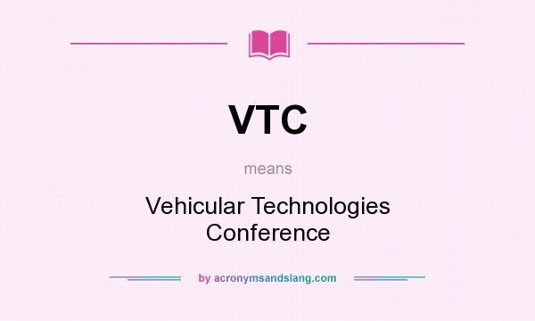 What does VTC mean? It stands for Vehicular Technologies Conference