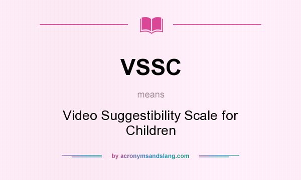 What does VSSC mean? It stands for Video Suggestibility Scale for Children