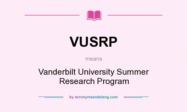 What does VUSRP mean? It stands for Vanderbilt University Summer Research Program