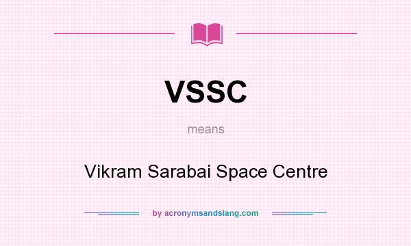 What does VSSC mean? It stands for Vikram Sarabai Space Centre