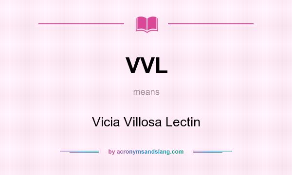 What does VVL mean? It stands for Vicia Villosa Lectin
