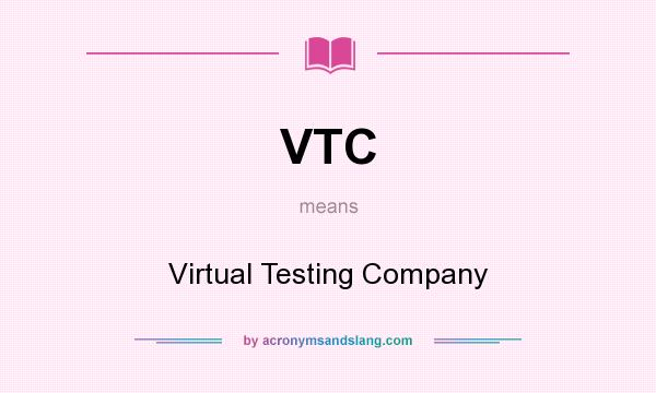 What does VTC mean? It stands for Virtual Testing Company