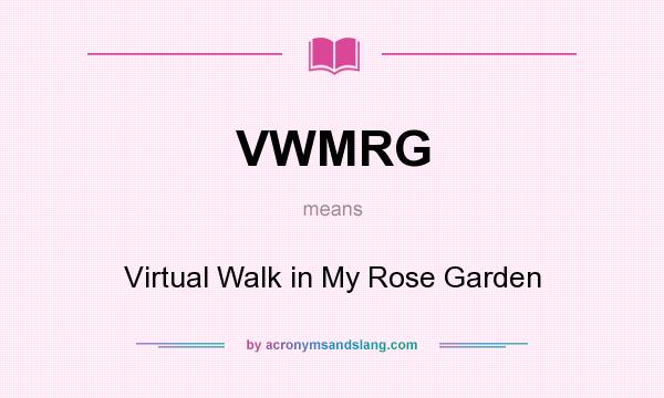 What does VWMRG mean? It stands for Virtual Walk in My Rose Garden