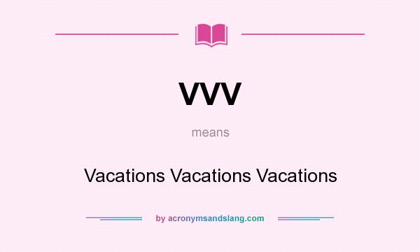 What does VVV mean? It stands for Vacations Vacations Vacations