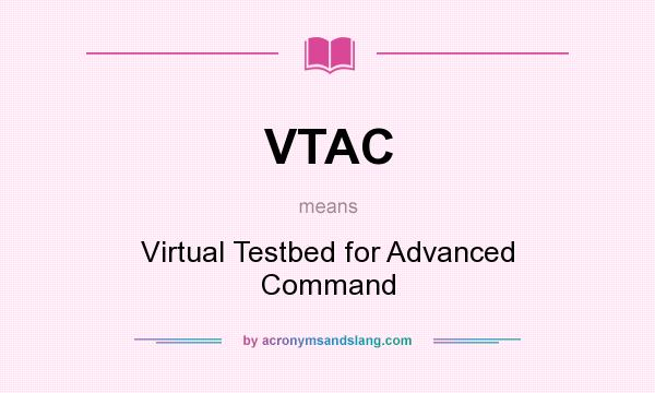 What does VTAC mean? It stands for Virtual Testbed for Advanced Command