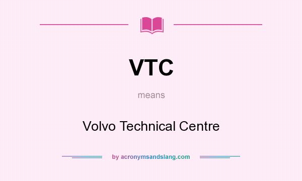 What does VTC mean? It stands for Volvo Technical Centre