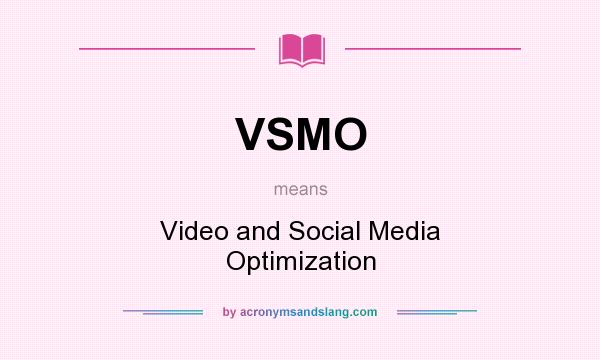 What does VSMO mean? It stands for Video and Social Media Optimization