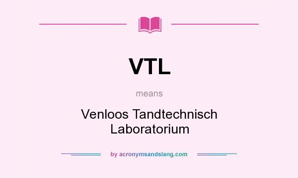 What does VTL mean? It stands for Venloos Tandtechnisch Laboratorium