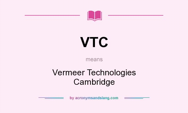 What does VTC mean? It stands for Vermeer Technologies Cambridge