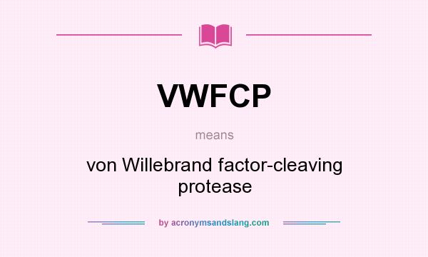 What does VWFCP mean? It stands for von Willebrand factor-cleaving protease