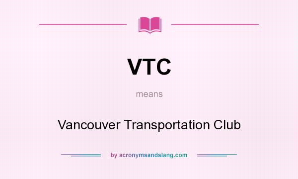 What does VTC mean? It stands for Vancouver Transportation Club