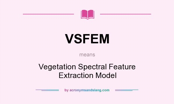 What does VSFEM mean? It stands for Vegetation Spectral Feature Extraction Model
