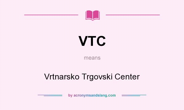 What does VTC mean? It stands for Vrtnarsko Trgovski Center