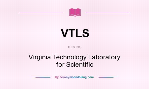 What does VTLS mean? It stands for Virginia Technology Laboratory for Scientific