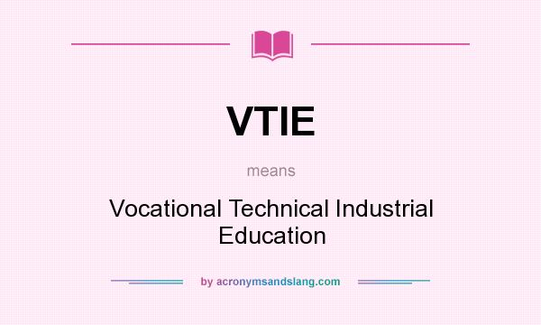 What does VTIE mean? It stands for Vocational Technical Industrial Education