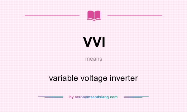 What does VVI mean? It stands for variable voltage inverter