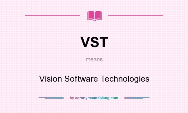 What does VST mean? It stands for Vision Software Technologies
